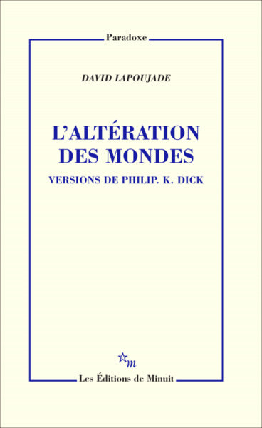 L'altération des mondes. Versions de Philip K. Dick