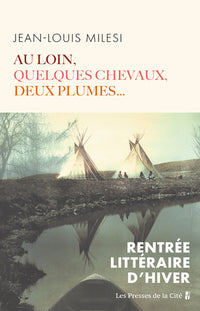 Au loin, quelques chevaux, deux plumes...