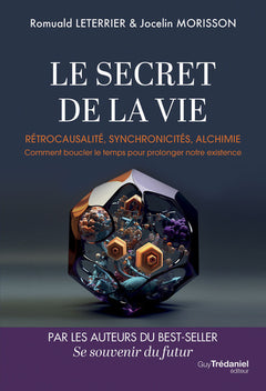 Le Secret de la vie - Rétrocausalité, synchronicités, alchimie