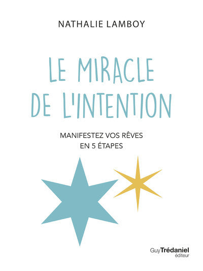 Le miracle de l'intention - Manifestez vos rêves en 5 étapes