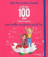 Le défi des 100 jours, Cahier d'exercices pour éveiller son féminin par le Tao