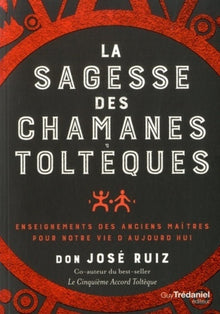La sagesse des chamanes toltèques