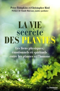 La vie secrète des plantes - Les liens physiques, émotionnels et spirituels