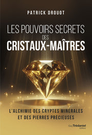 Les pouvoirs secrets des cristaux-maîtres