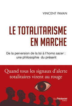 Le totalitarisme en marche - De la perversion de la loi à l'homo sacer