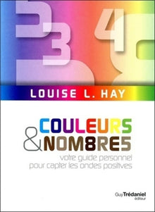 Couleurs et nombres - Votre guide personnel pour capter les ondes positives