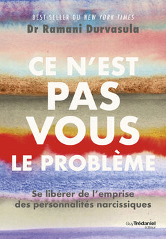 Ce n'est pas vous le problème - Se libérer de l'emprise des personnalités narcissiques