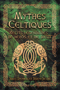 Mythes Celtiques - Récits légendaires de héros et de dieux