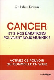 Cancer - Et si nos émotions pouvaient nous guérir ?