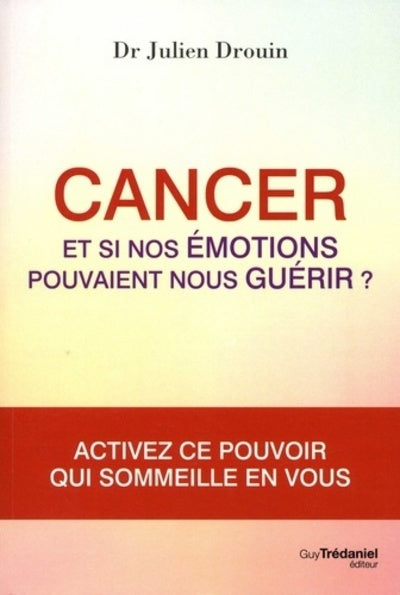 Cancer - Et si nos émotions pouvaient nous guérir ?
