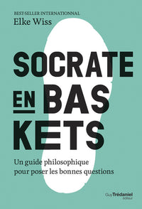 Socrate en baskets - Un guide philosophique pour poser les bonnes questions