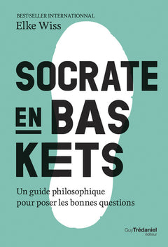 Socrate en baskets - Un guide philosophique pour poser les bonnes questions