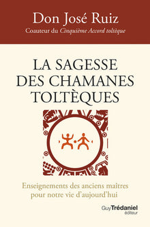 La sagesse des chamanes toltèques