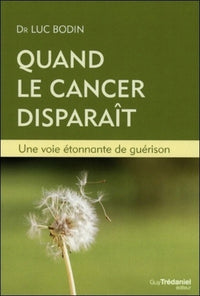 Quand le cancer disparaît - Une voie étonnante de guérison
