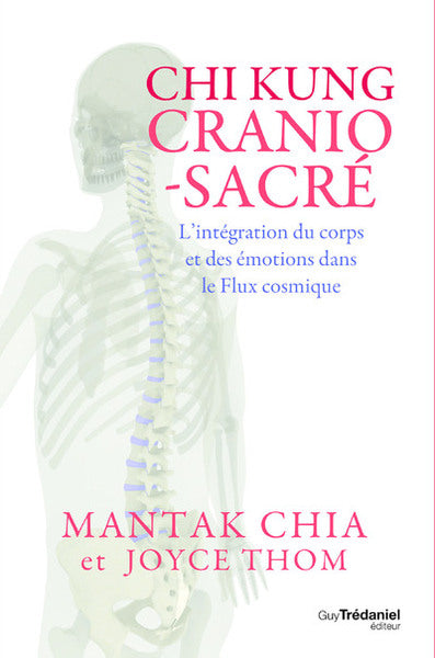 Chi kung cranio-sacré - L'intégration du corps et des émotions dans le Flux cosmique