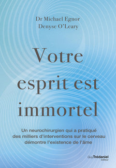 Votre esprit est immortel - Un neurochirurgien qui a pratiquer des milliers d'interventions sur le cerveau démontre l'existence de l'âme