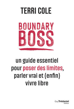Boundary Boss - Un guide essentiel pour poser des limites, parler vrai et (enfin) vivre libre