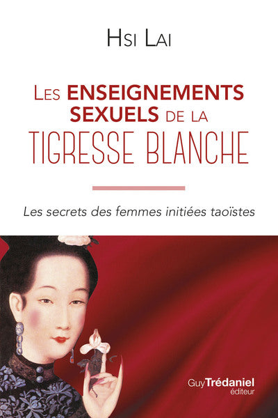 Les enseignements sexuels de la tigresse blanche - Les secrets des femmes initiées taoïstes