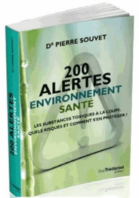 200 alertes santé environnement - Les substances toxiques à la loupe. Quels risques et comment se protéger