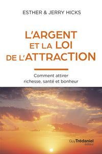 L'Argent et la loi de l'attraction - Comment attirer richesse, santé et bonheur