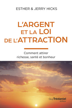 L'Argent et la loi de l'attraction - Comment attirer richesse, santé et bonheur