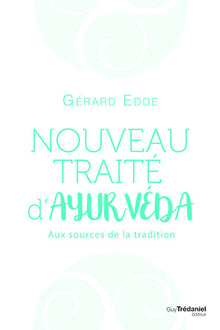 Nouveau traité d'ayurvéda - Aux sources de la tradition