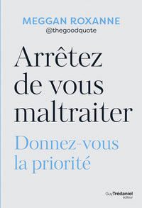 Arrêtez de vous maltraiter - Donnez-vous la priorité