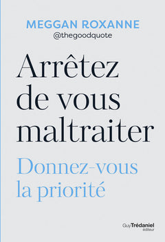 Arrêtez de vous maltraiter - Donnez-vous la priorité