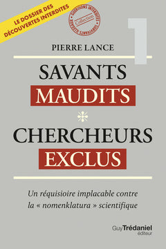 Savants maudits Chercheurs exclus - Un réquisitoire implacable contre la "nomenklatura" scientifique 6ème édition - Tome 1