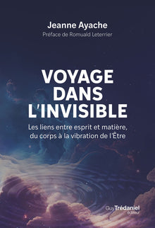 Voyage dans l'invisible - Les liens entre esprit et matière