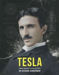 Tesla - L'homme, l'inventeur et le père de l'électricité