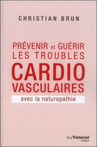 Prévenir et guérir les troubles cardio-vasculaires avec la naturopathie