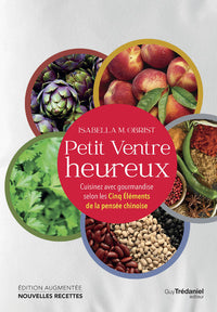 Petit ventre heureux - Cuisinez avec gourmandise selon les Cinq Éléments de la pensée chinoise
