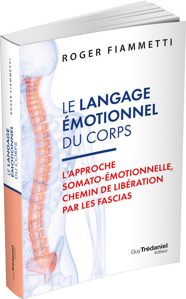 Le langage émotionnel du corps - L'approche somato-émotionnelle, chemin de libération par les fascias