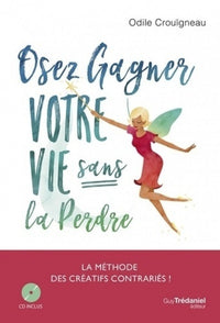 Osez gagner votre vie sans la perdre