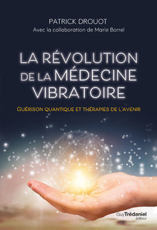La révolution de la médecine vibratoire - Guérison quantique et thérapies de l'avenir