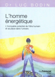 L'homme énergétique - L'incroyable potentiel de l'être humain et sa place dans l'univers