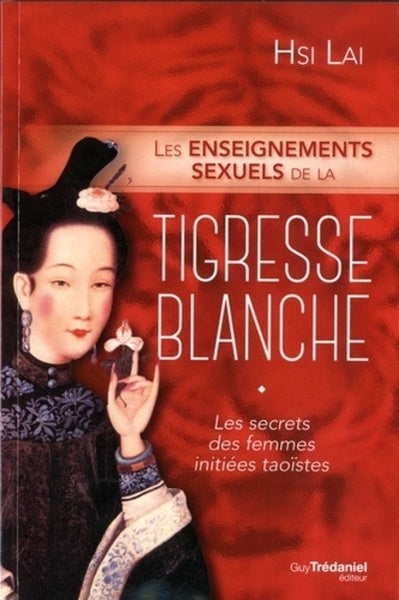 Les enseignements sexuels de la tigresse blanche - Les secrets des femmes initiées taoïstes