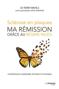 Sclérose en plaques, ma rémission grace au régime paléo - Un protocole alimentaire, physique et psychologique