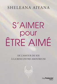S'aimer pour être aimé - De l'amour de soit à la rencontre amoureuse