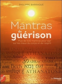 Mantras de guérison - 500 mantras pour agir sur les maux du corps et de l'esprit