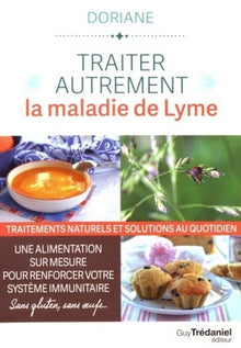 Traiter autrement la maladie de Lyme - Traitements naturels et solutions au quotidien
