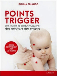 Points Trigger - Pour soulager les douleurs musculaires des bébés et des enfants