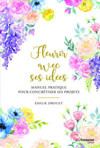 Fleurir avec ses idées - Manuel pratique pour concrétiser ses projets