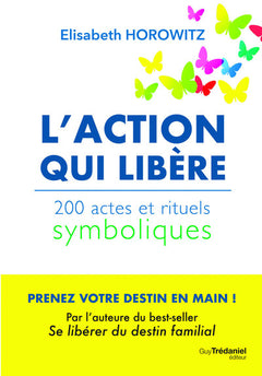L'action qui libère - 200 actes et rituels symboliques
