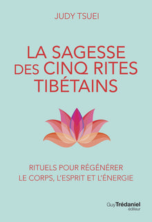 La sagesse des cinq rites tibétains