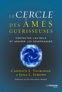 Le cercle des âmes guérisseuses - Contacter l'au-delà et apaiser les souffrances