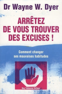 Arrêtez de vous trouver des excuses !