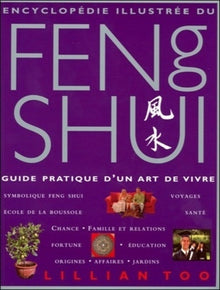 Encyclopédie illustrée du Feng Shui: Guide pratique d'un art de vivre