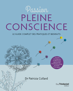 Passion pleine conscience - Le guide complet des pratiques et bienfaits